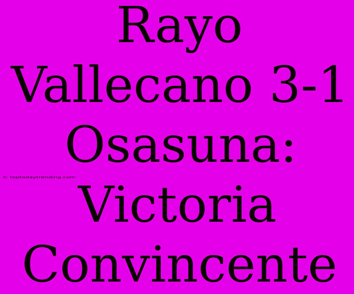 Rayo Vallecano 3-1 Osasuna: Victoria Convincente