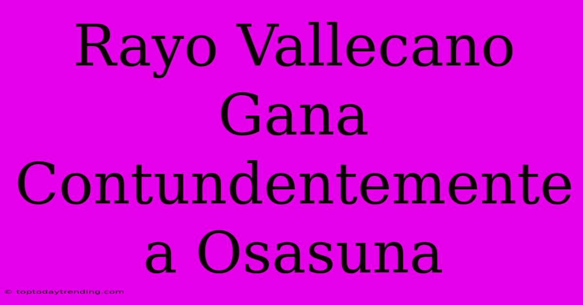 Rayo Vallecano Gana Contundentemente A Osasuna