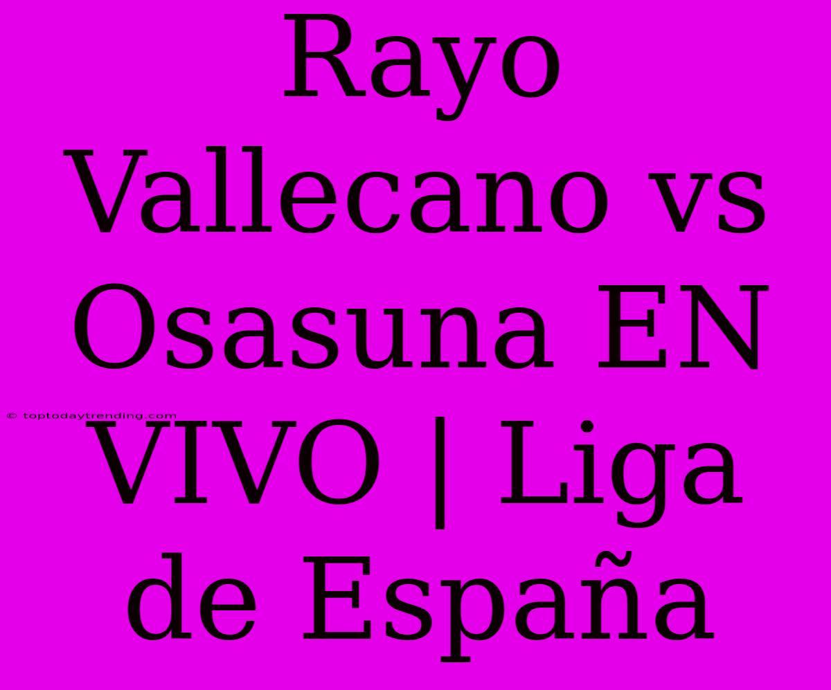 Rayo Vallecano Vs Osasuna EN VIVO | Liga De España