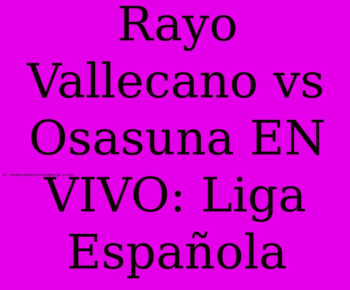 Rayo Vallecano Vs Osasuna EN VIVO: Liga Española