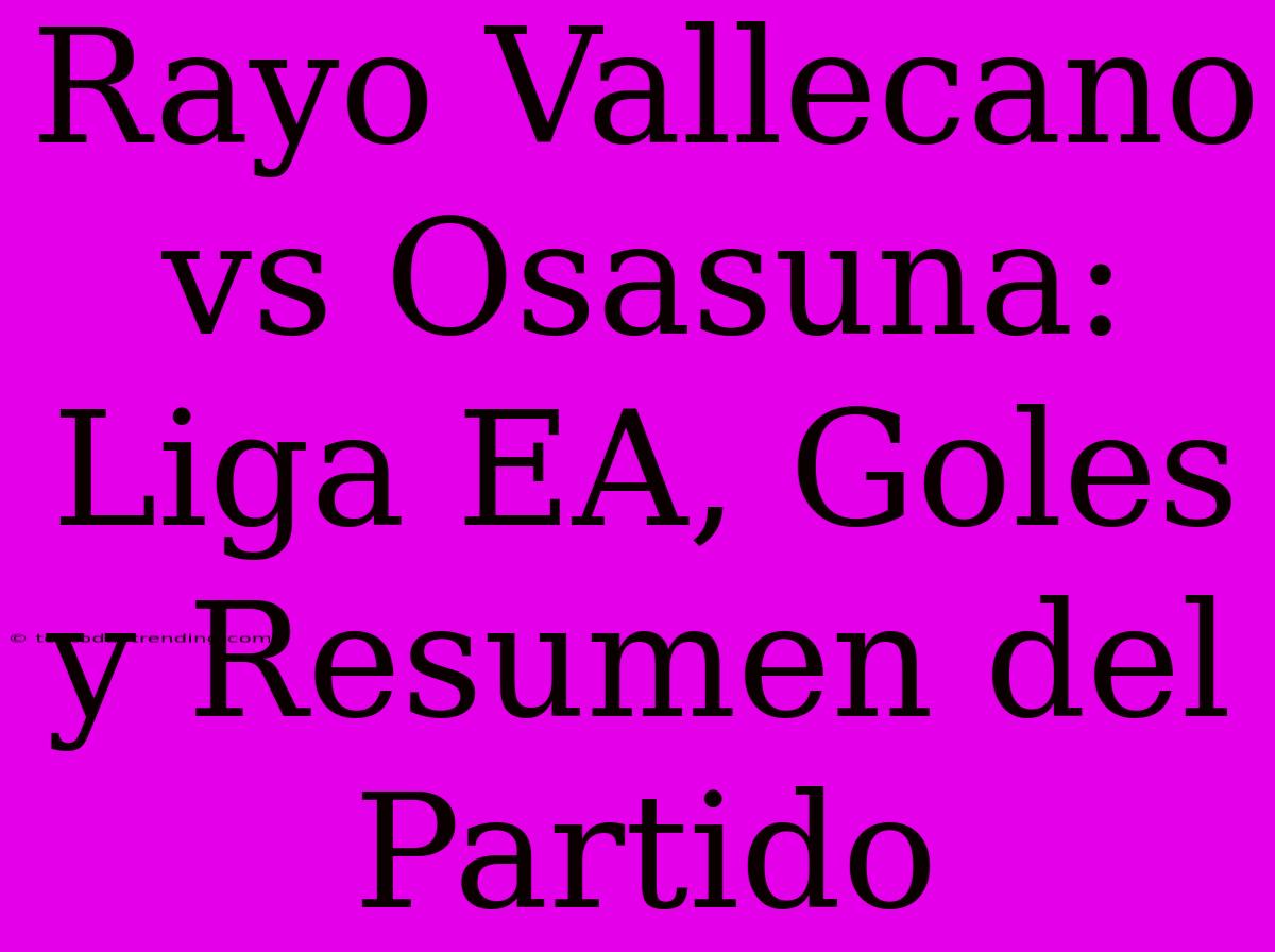 Rayo Vallecano Vs Osasuna: Liga EA, Goles Y Resumen Del Partido