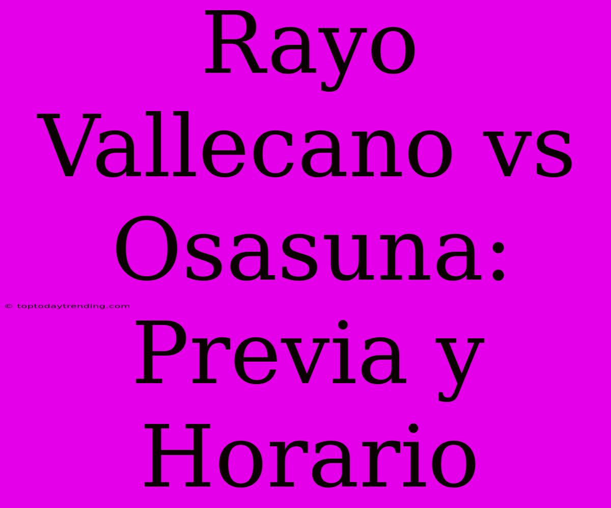 Rayo Vallecano Vs Osasuna: Previa Y Horario