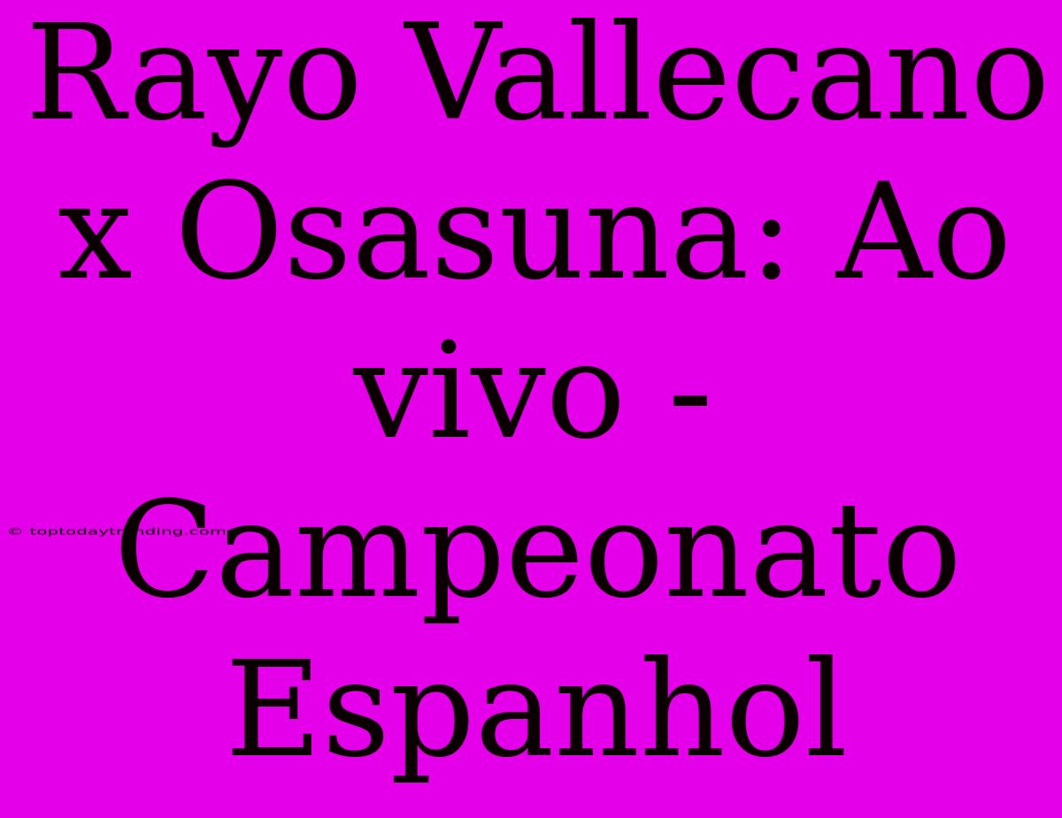 Rayo Vallecano X Osasuna: Ao Vivo - Campeonato Espanhol