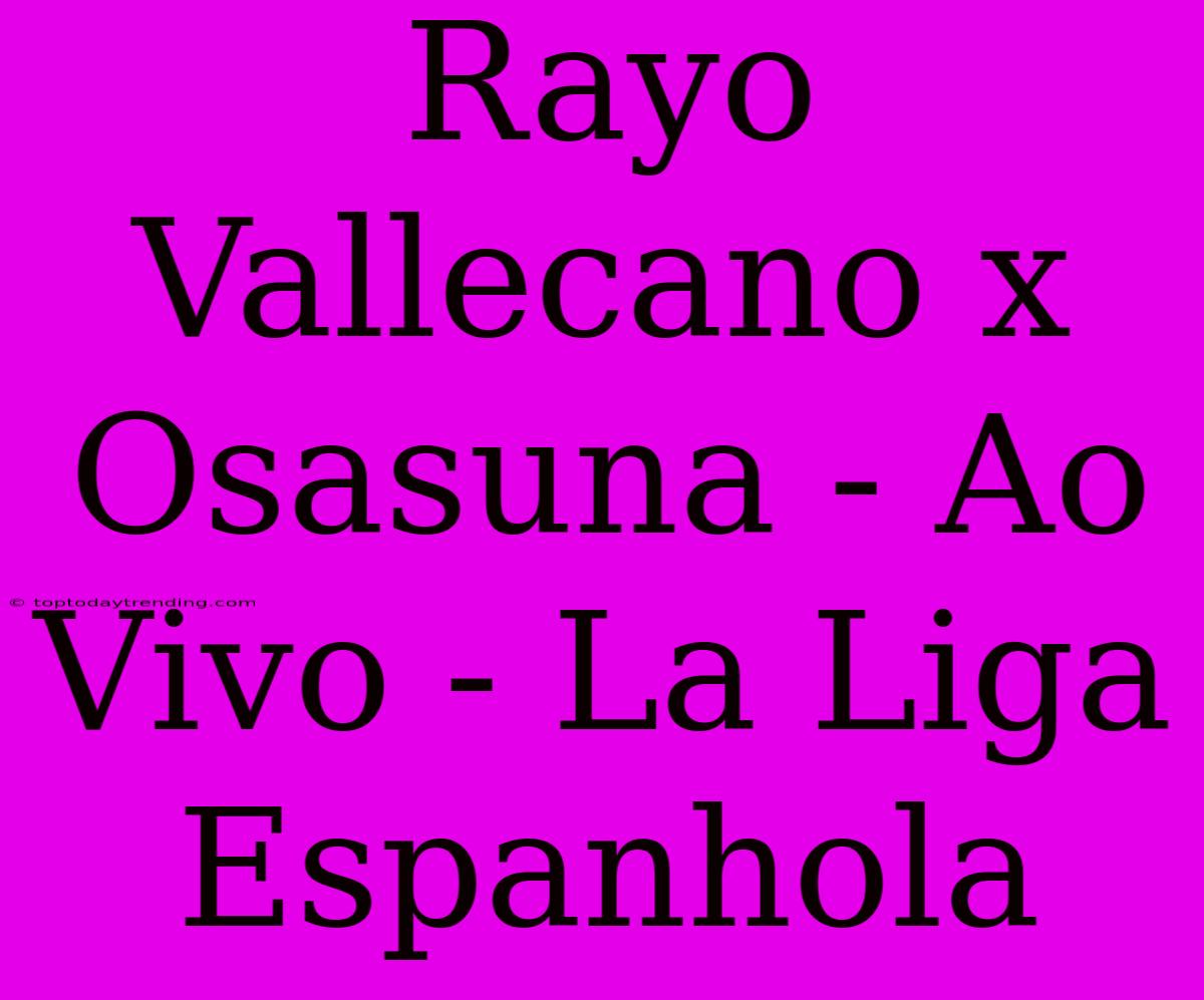 Rayo Vallecano X Osasuna - Ao Vivo - La Liga Espanhola