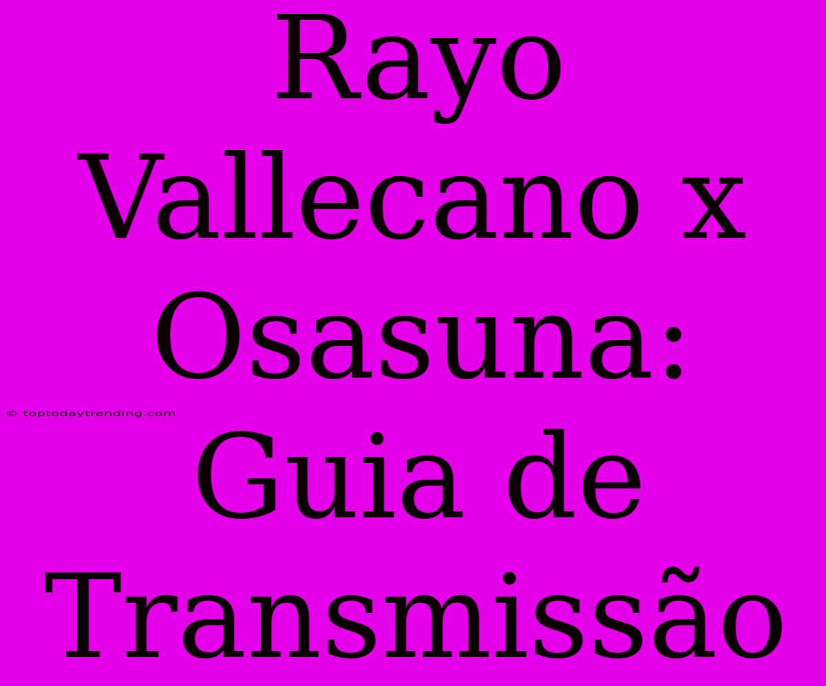 Rayo Vallecano X Osasuna: Guia De Transmissão