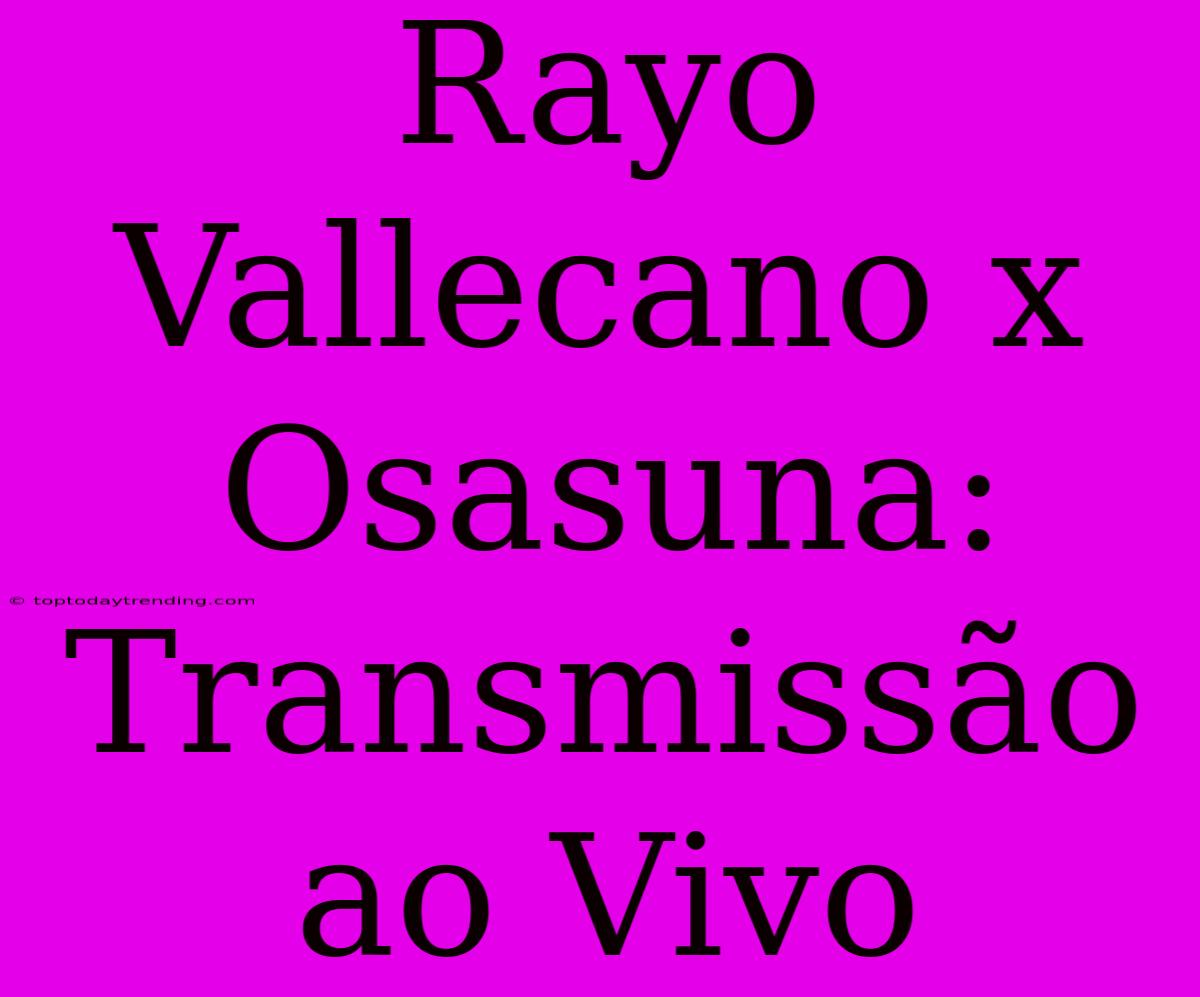 Rayo Vallecano X Osasuna: Transmissão Ao Vivo