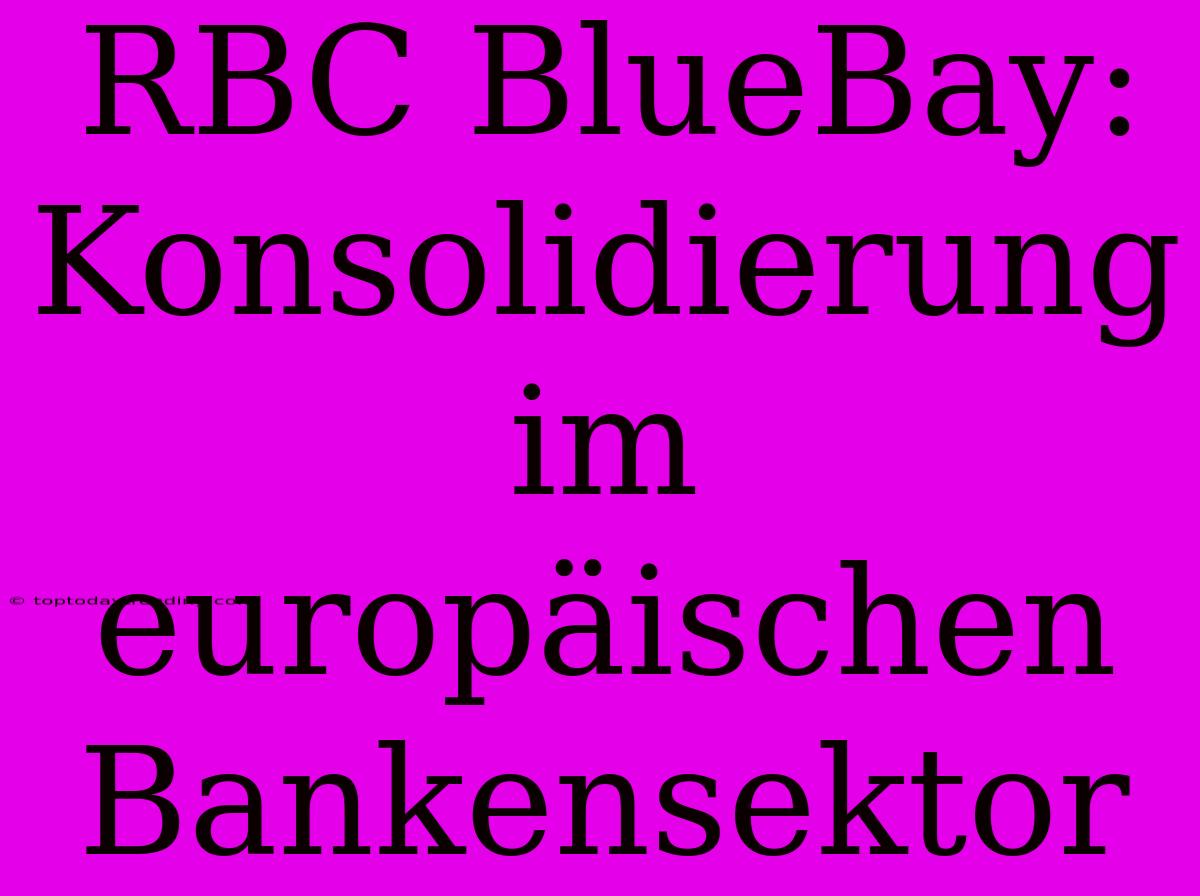 RBC BlueBay: Konsolidierung Im Europäischen Bankensektor