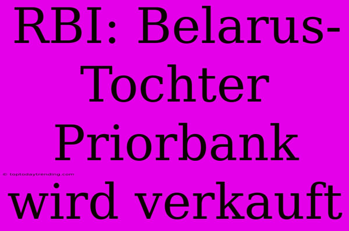 RBI: Belarus-Tochter Priorbank Wird Verkauft