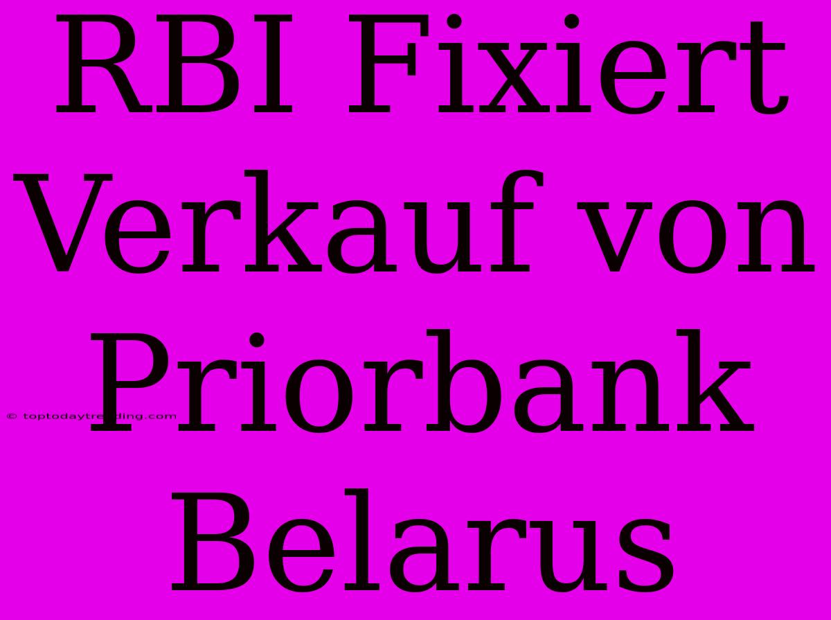 RBI Fixiert Verkauf Von Priorbank Belarus