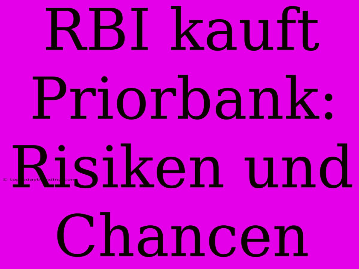 RBI Kauft Priorbank: Risiken Und Chancen