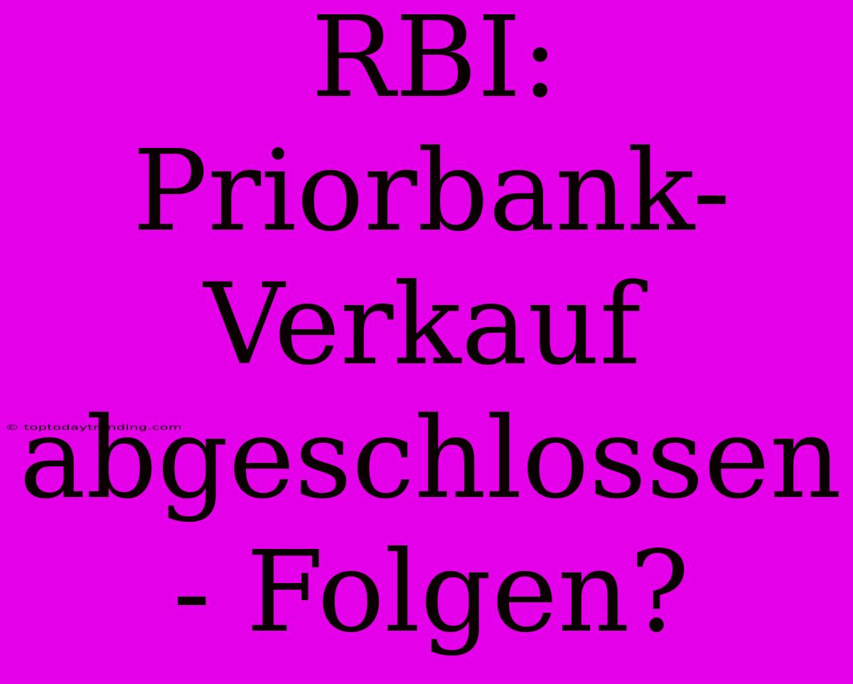 RBI: Priorbank-Verkauf Abgeschlossen - Folgen?