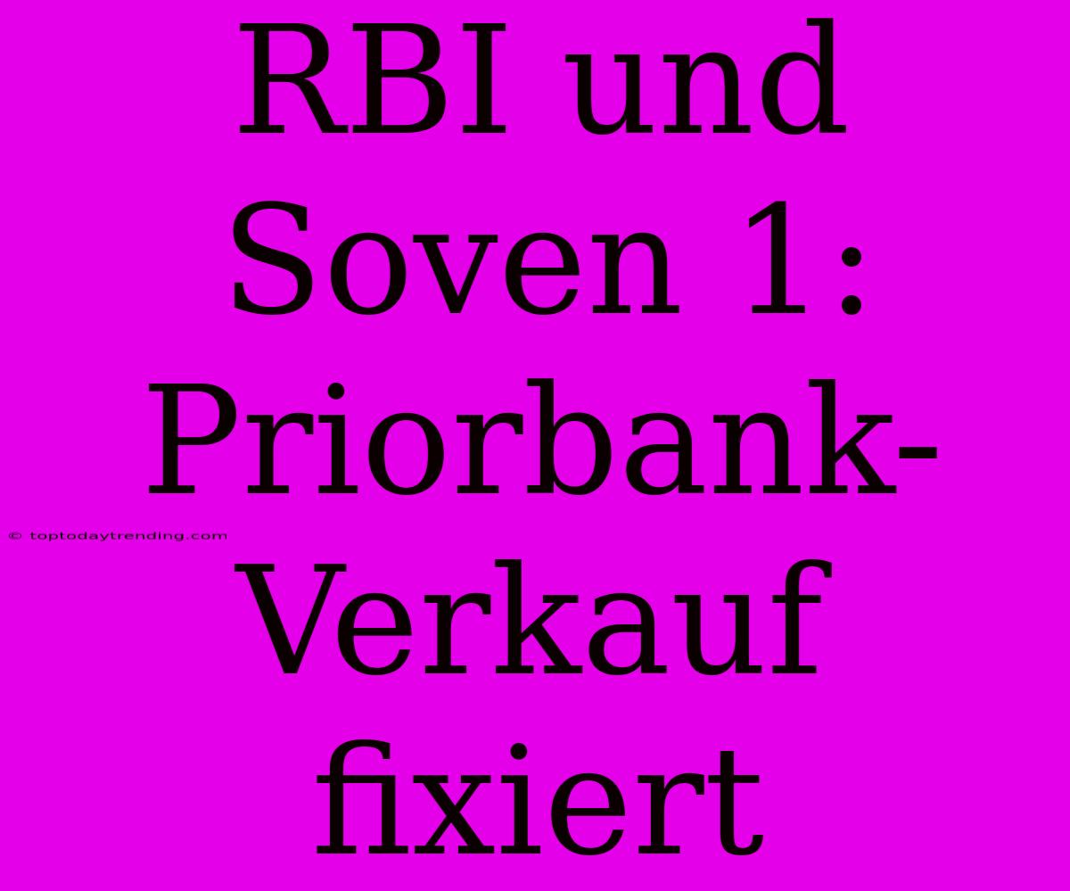 RBI Und Soven 1: Priorbank-Verkauf Fixiert