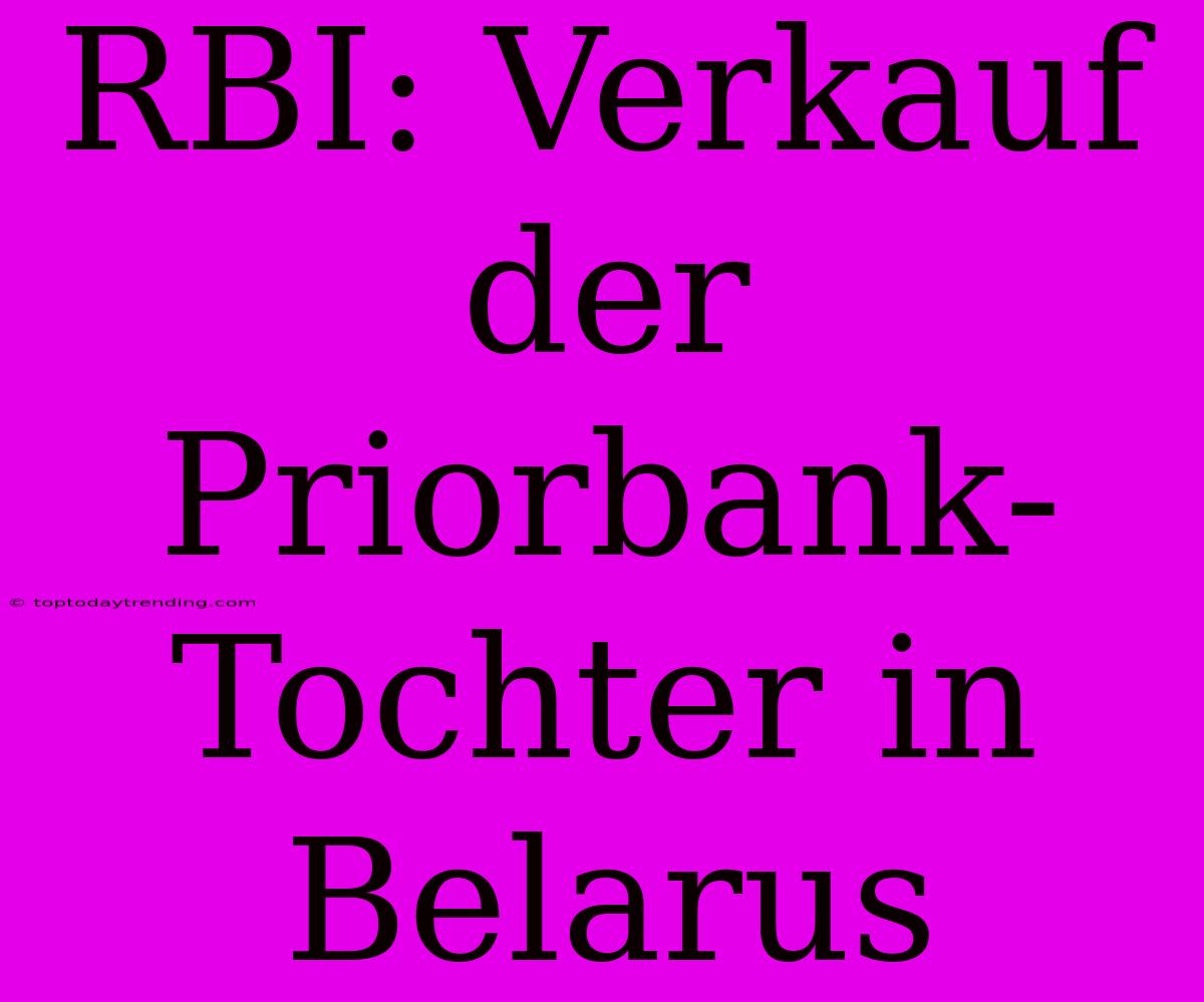 RBI: Verkauf Der Priorbank-Tochter In Belarus