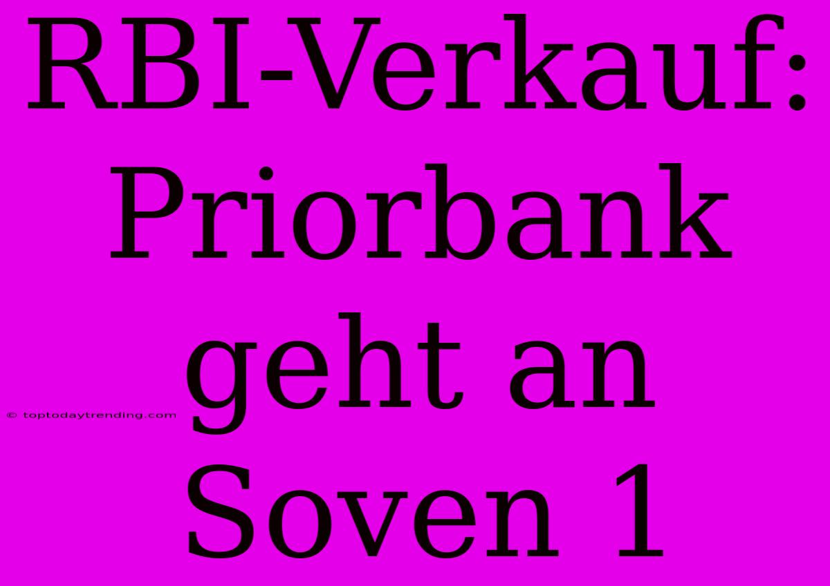 RBI-Verkauf: Priorbank Geht An Soven 1