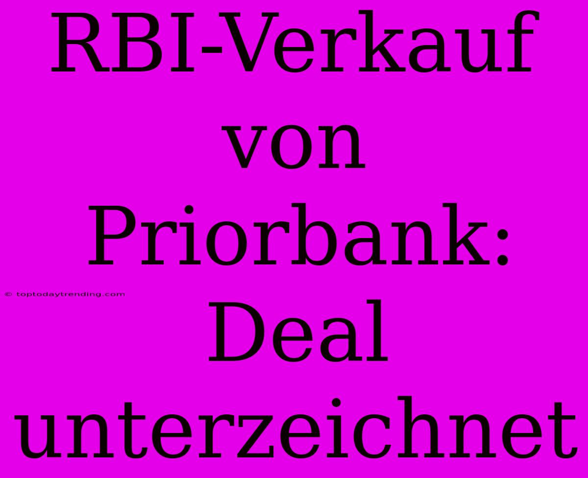 RBI-Verkauf Von Priorbank: Deal Unterzeichnet