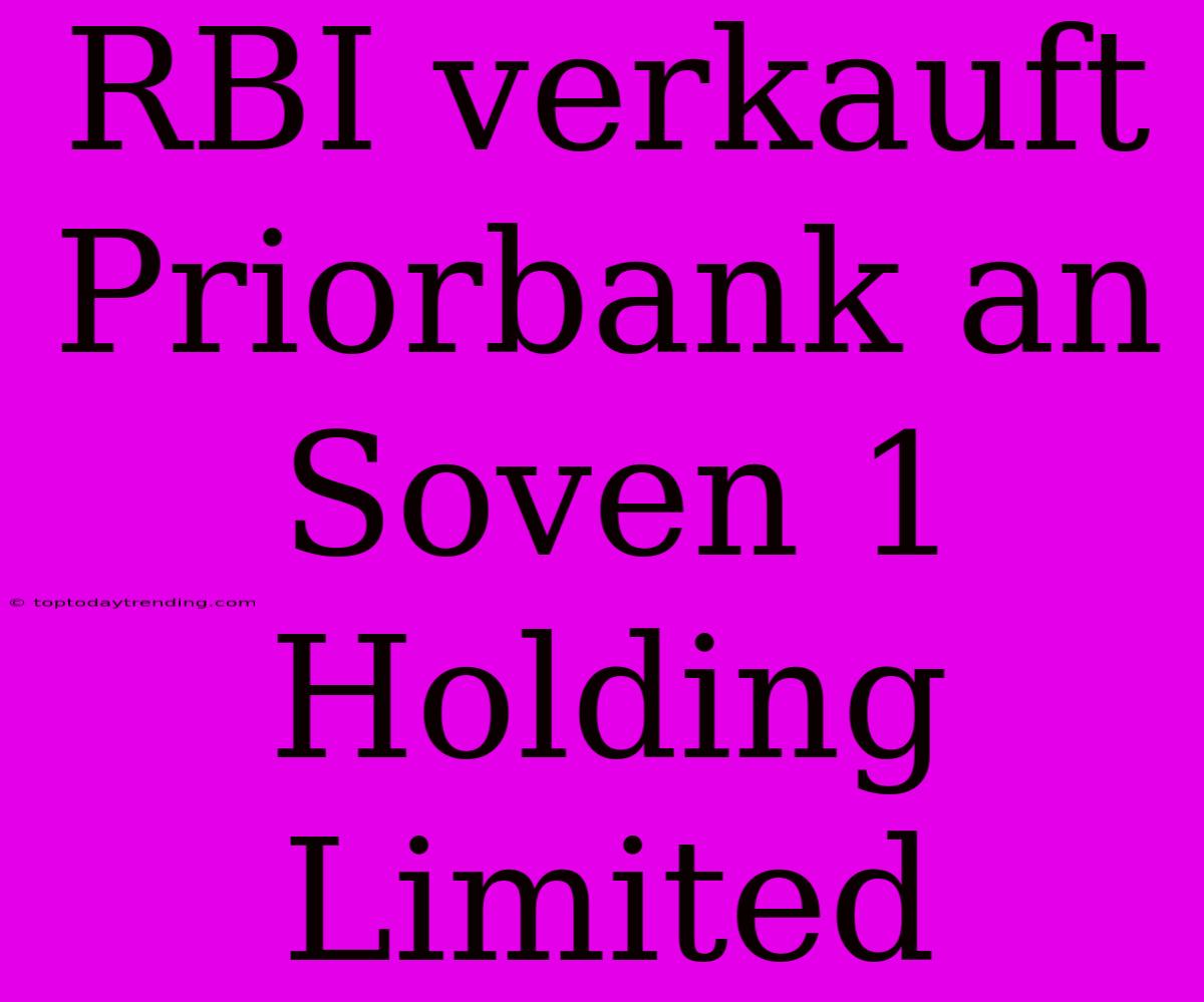 RBI Verkauft Priorbank An Soven 1 Holding Limited