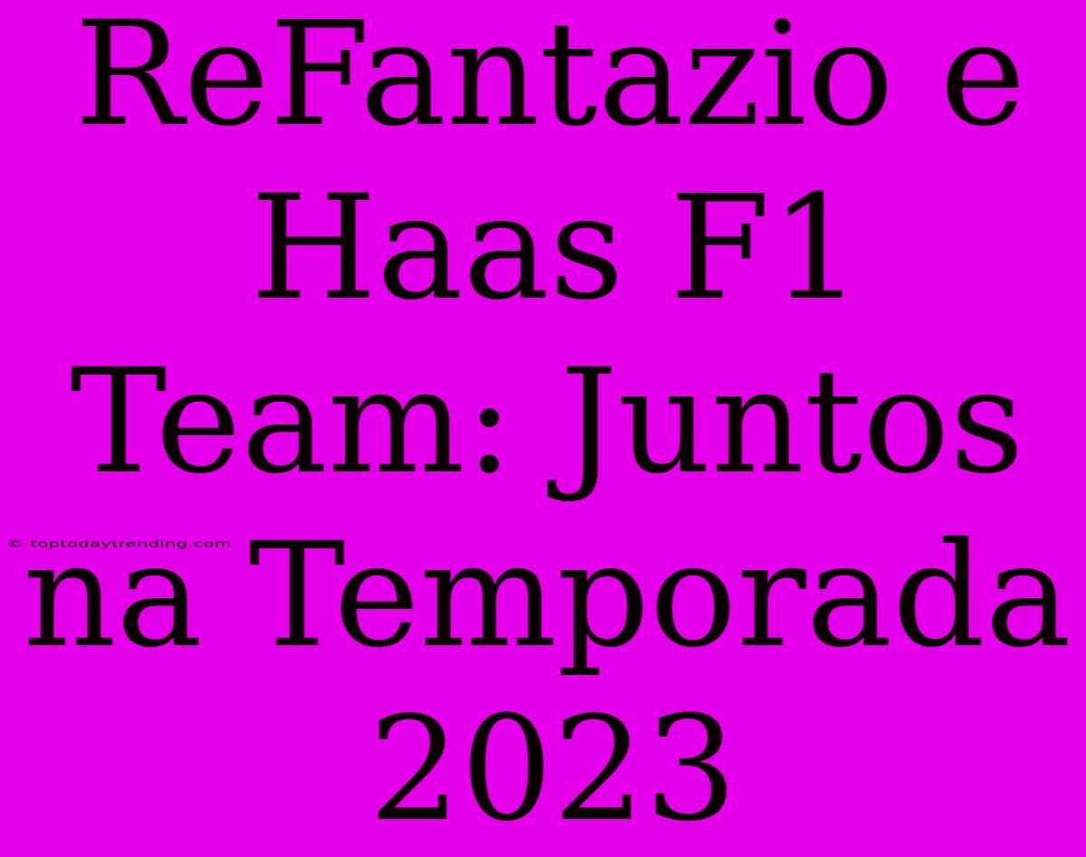 ReFantazio E Haas F1 Team: Juntos Na Temporada 2023