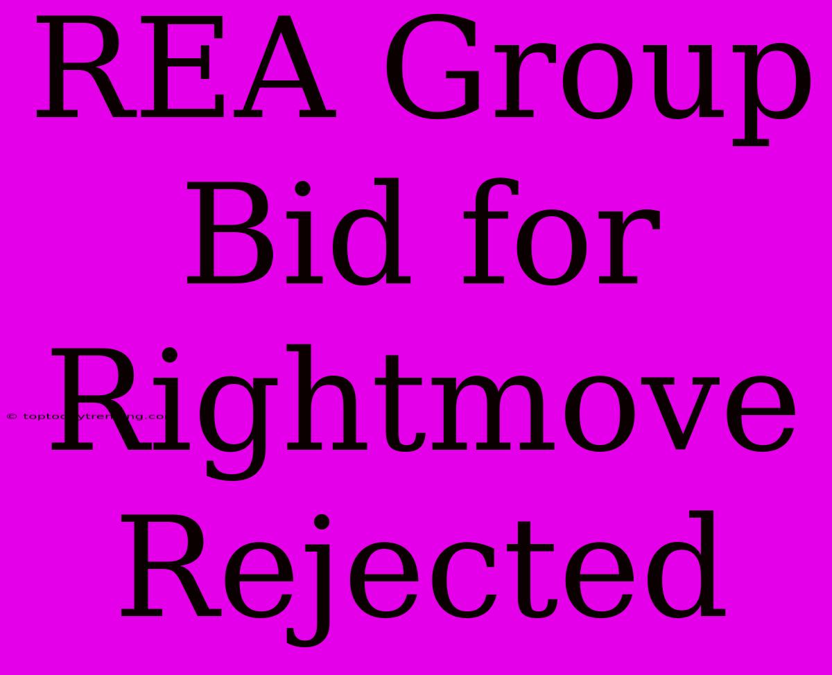 REA Group Bid For Rightmove Rejected