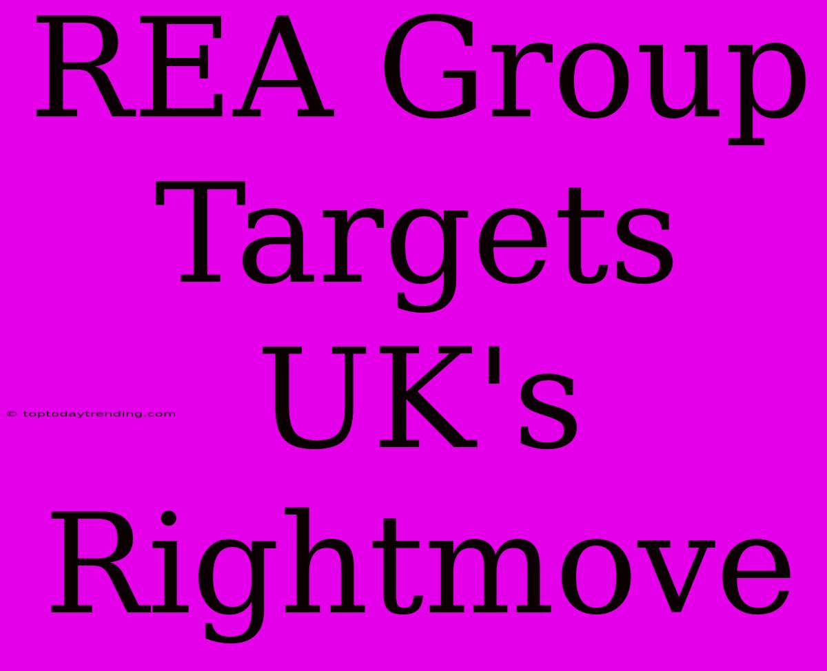 REA Group Targets UK's Rightmove