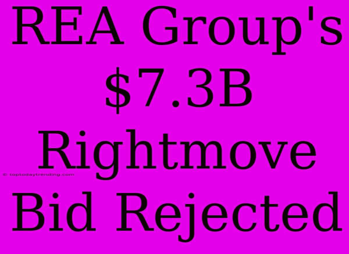 REA Group's $7.3B Rightmove Bid Rejected