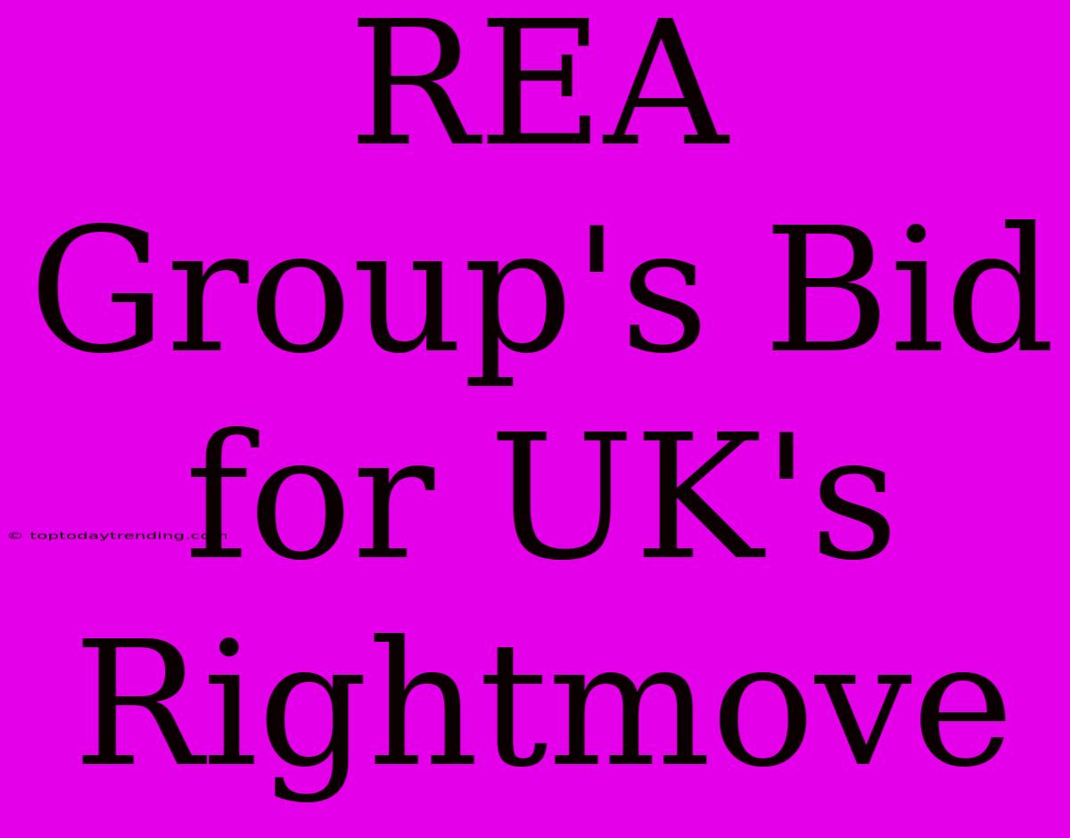 REA Group's Bid For UK's Rightmove