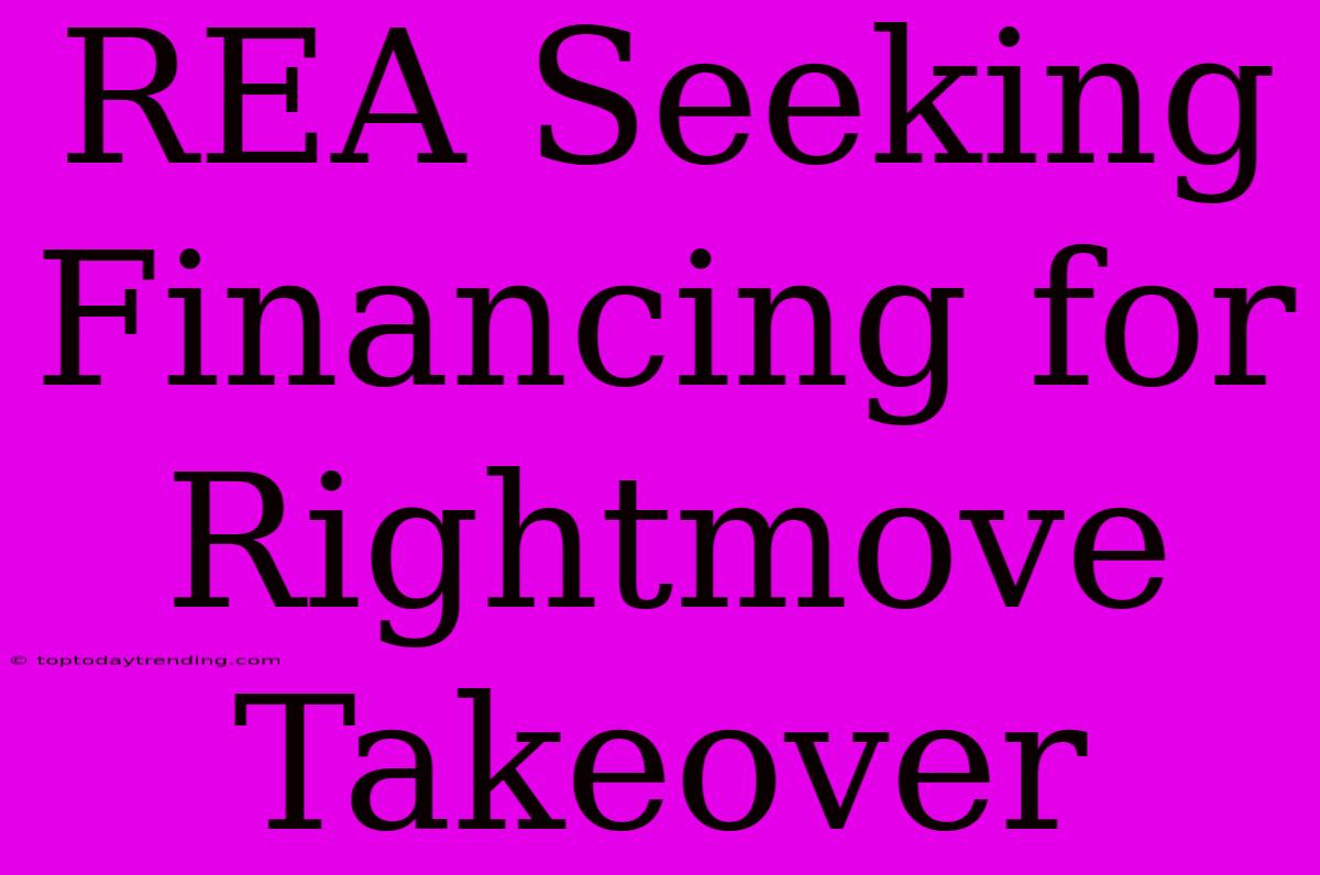 REA Seeking Financing For Rightmove Takeover