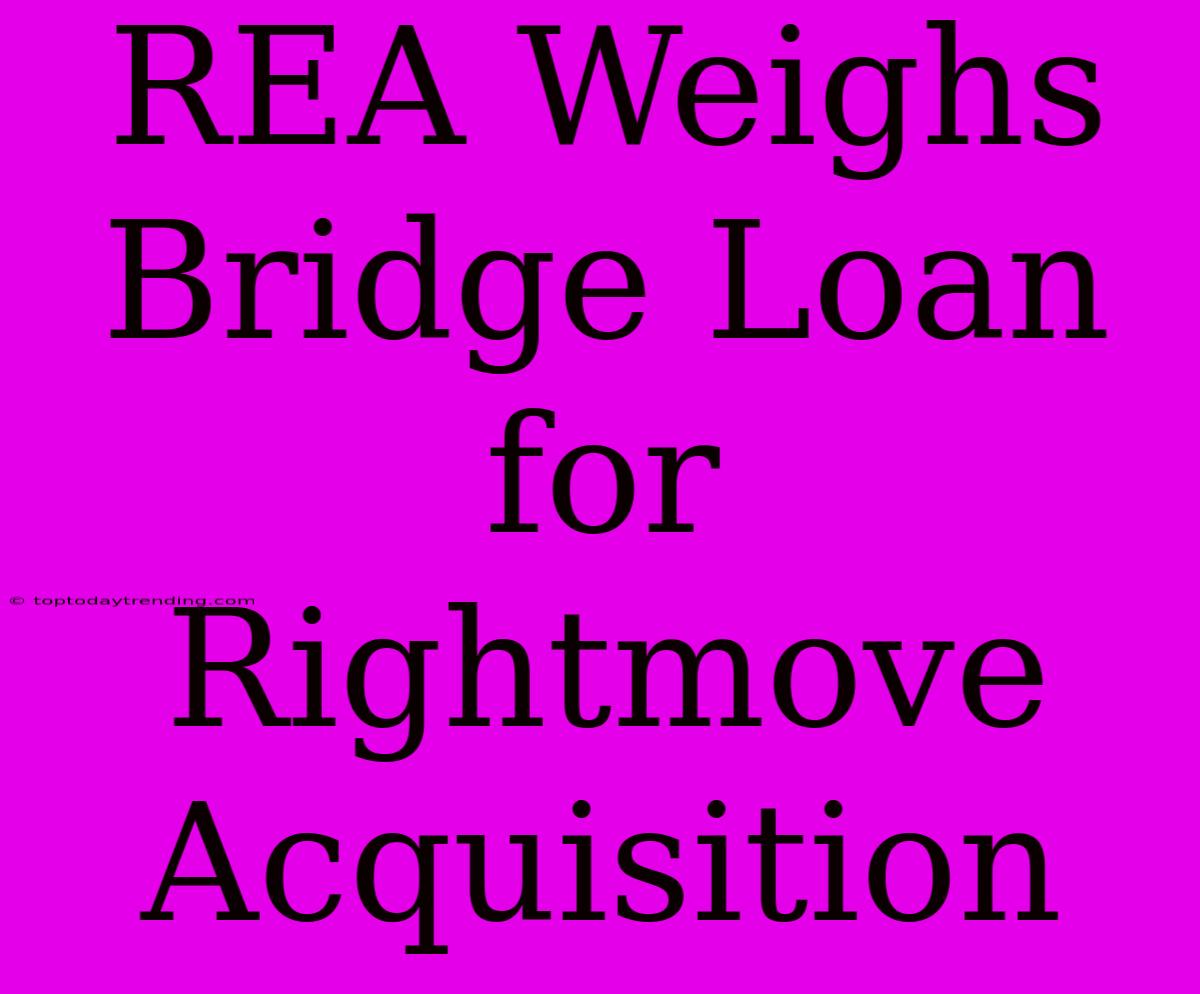 REA Weighs Bridge Loan For Rightmove Acquisition