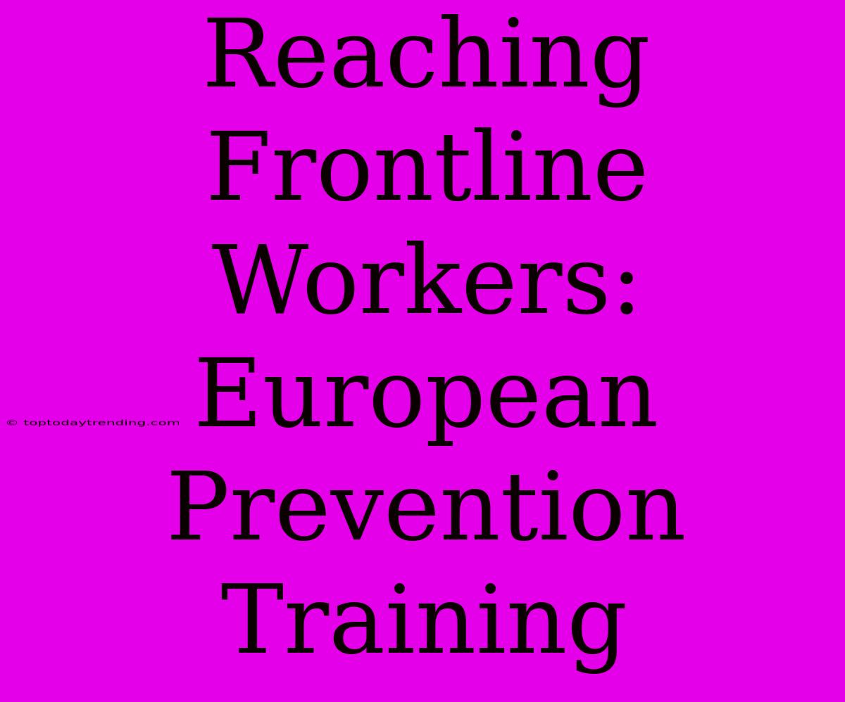 Reaching Frontline Workers: European Prevention Training