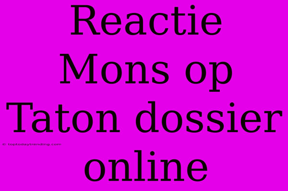 Reactie Mons Op Taton Dossier Online