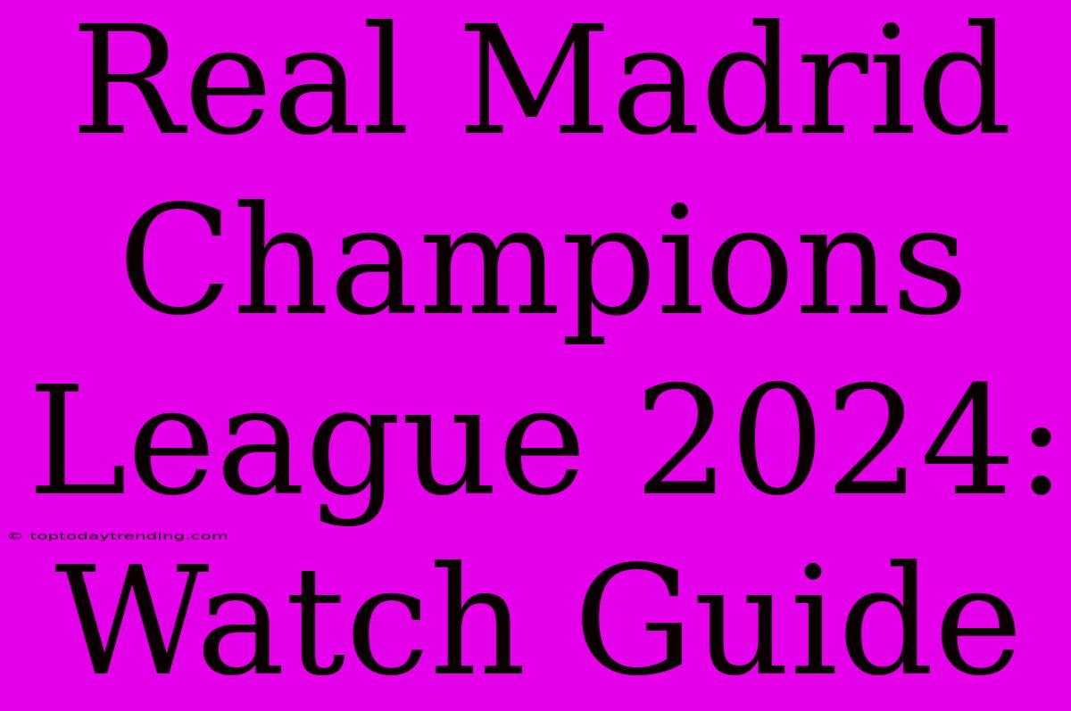 Real Madrid Champions League 2024: Watch Guide