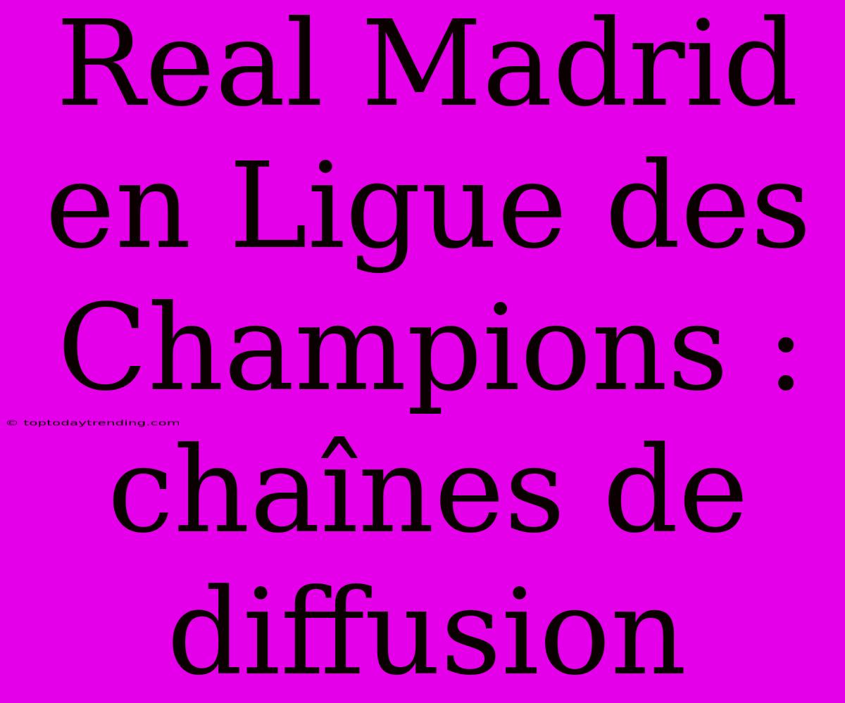 Real Madrid En Ligue Des Champions : Chaînes De Diffusion