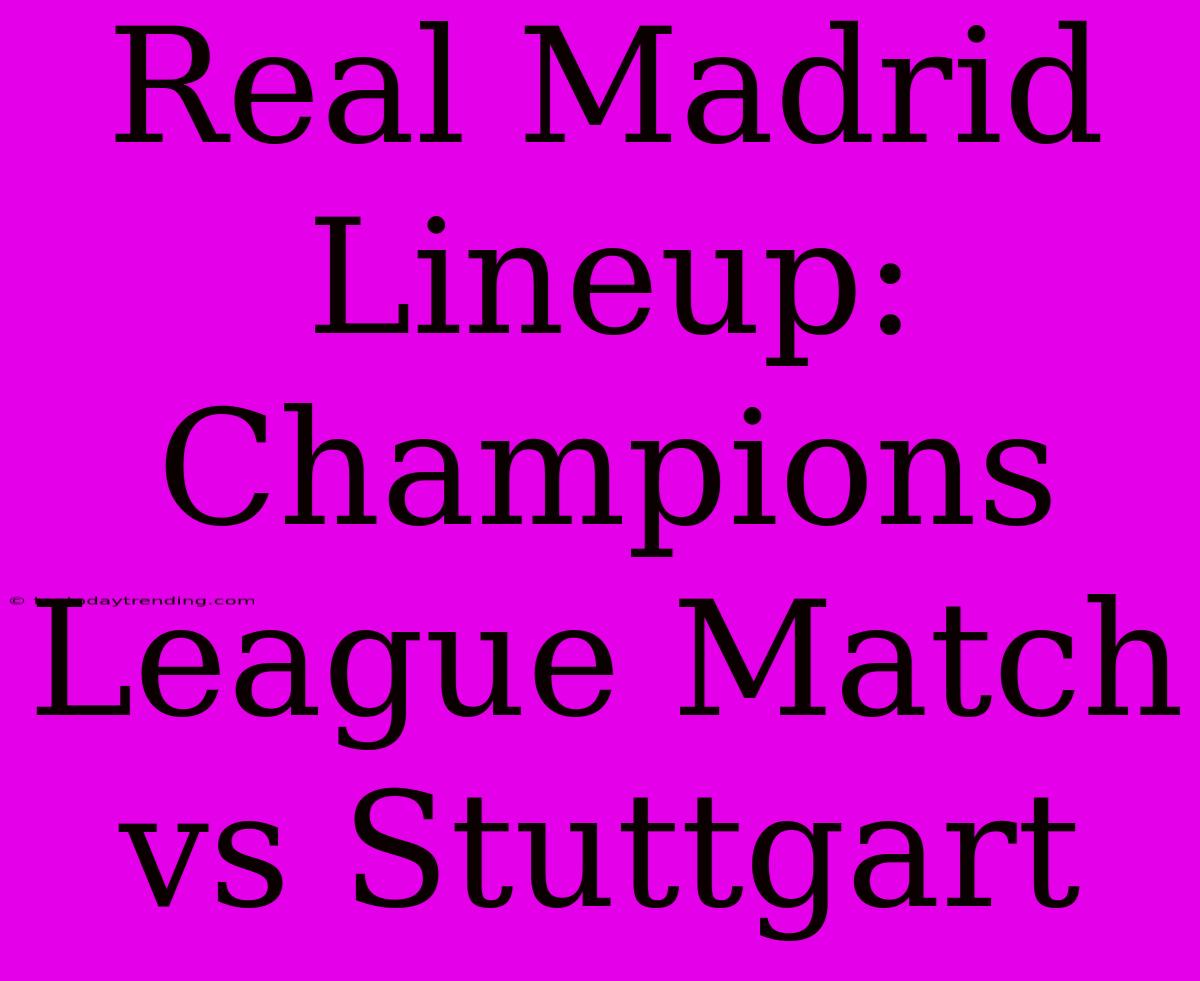 Real Madrid Lineup: Champions League Match Vs Stuttgart