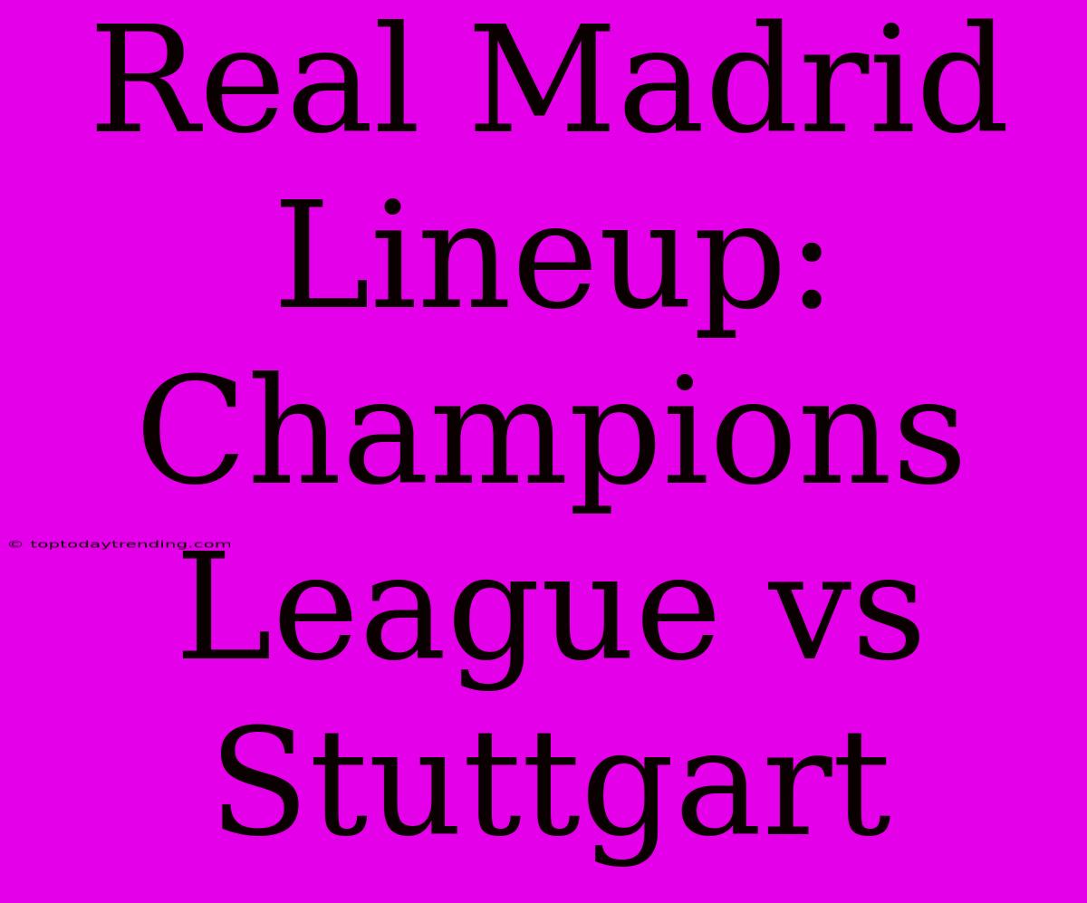 Real Madrid Lineup: Champions League Vs Stuttgart