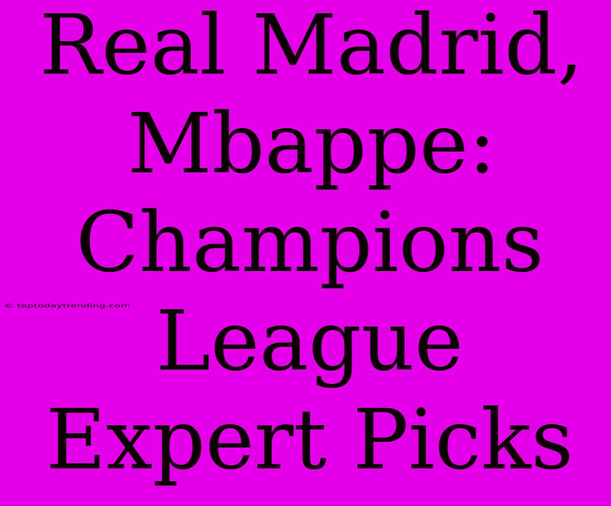 Real Madrid, Mbappe: Champions League Expert Picks