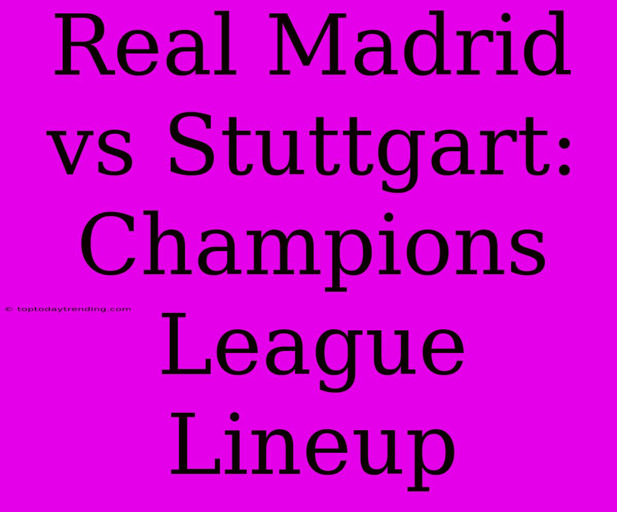 Real Madrid Vs Stuttgart: Champions League Lineup