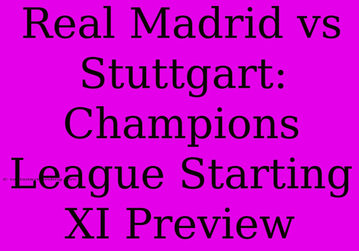 Real Madrid Vs Stuttgart: Champions League Starting XI Preview