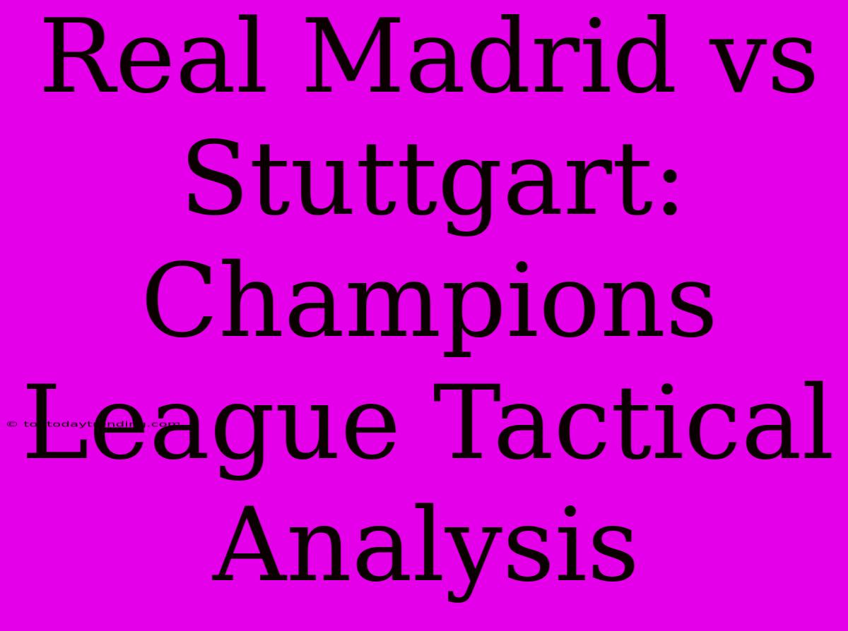 Real Madrid Vs Stuttgart: Champions League Tactical Analysis