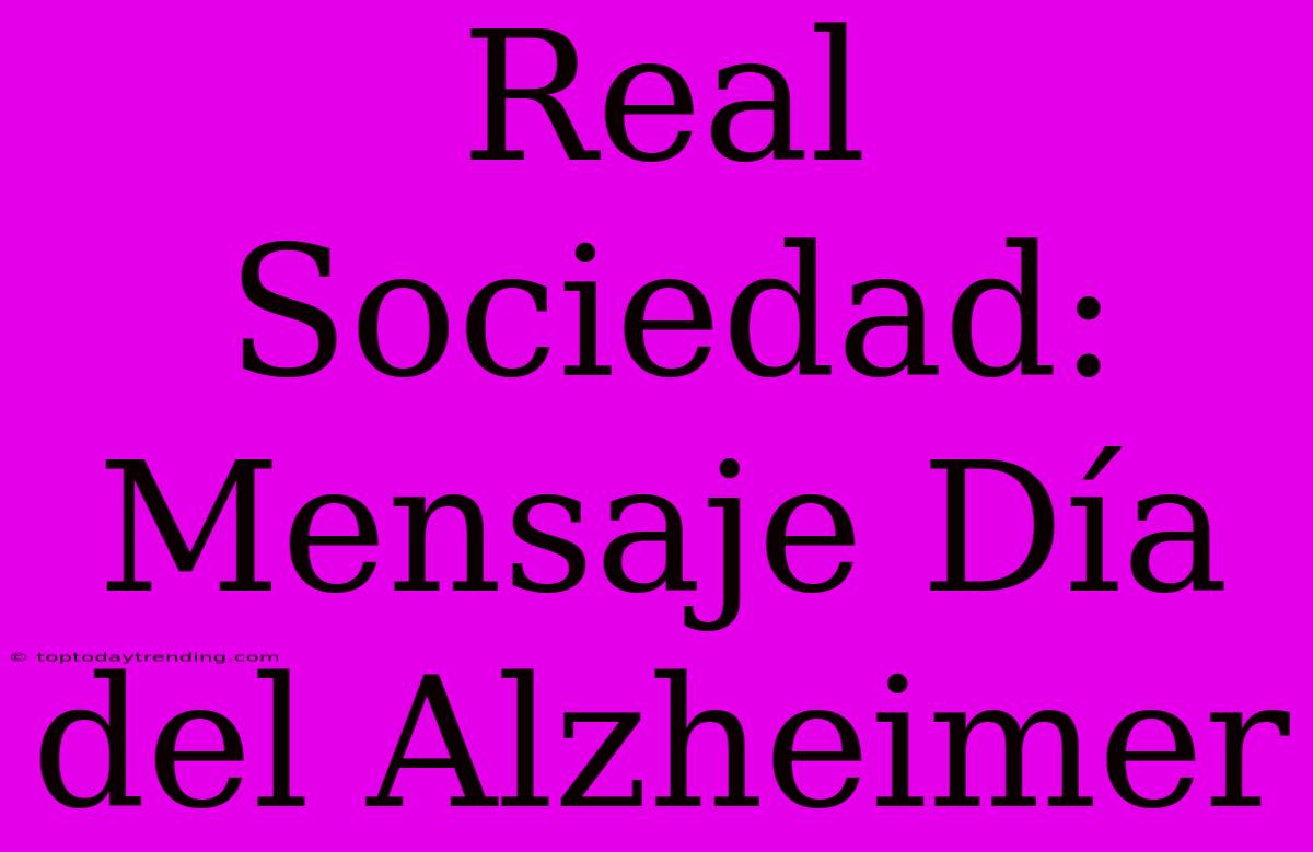 Real Sociedad: Mensaje Día Del Alzheimer