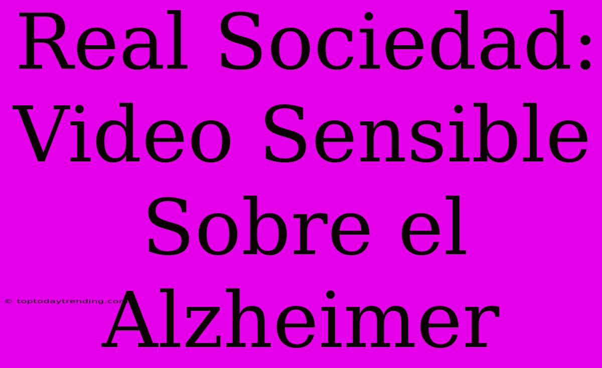 Real Sociedad: Video Sensible Sobre El Alzheimer