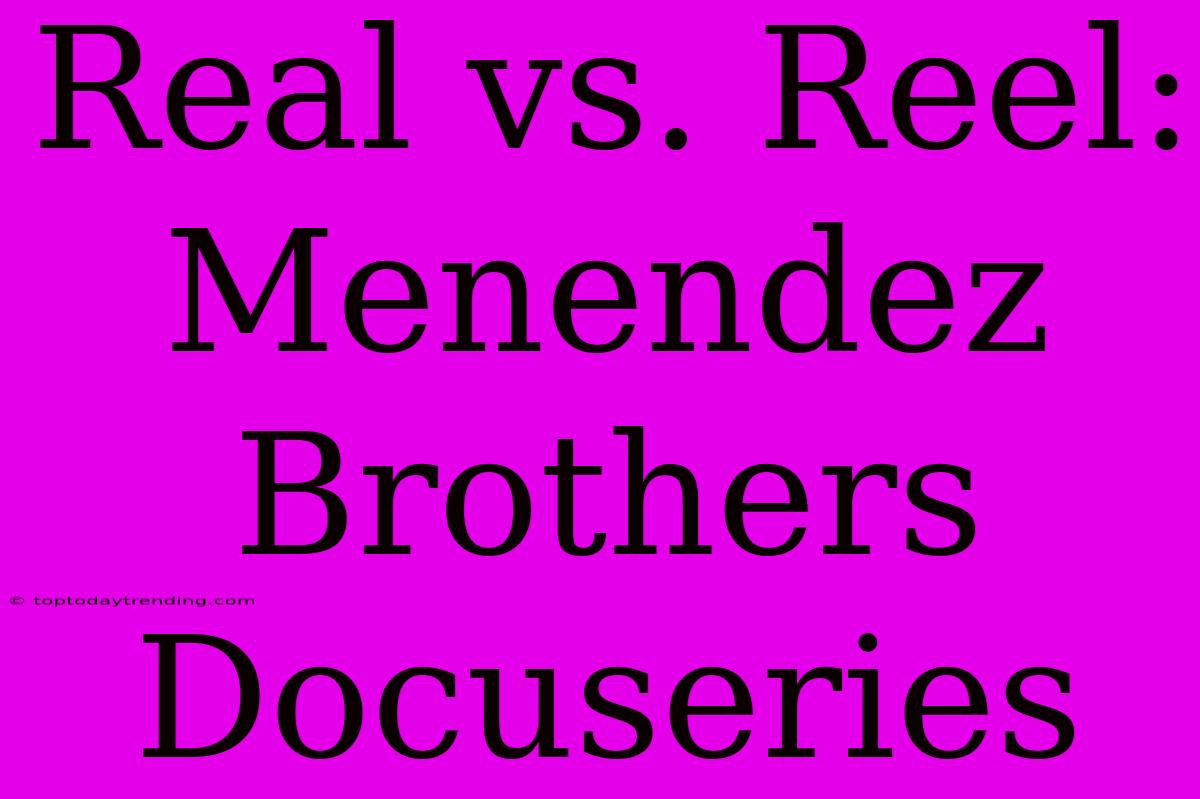 Real Vs. Reel: Menendez Brothers Docuseries