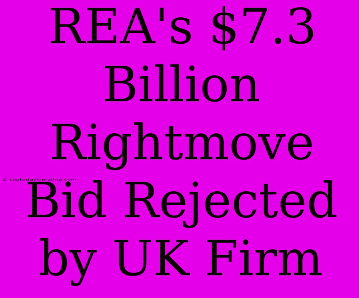 REA's $7.3 Billion Rightmove Bid Rejected By UK Firm