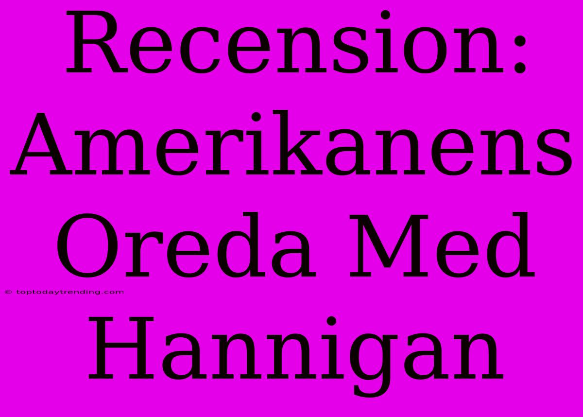 Recension: Amerikanens Oreda Med Hannigan