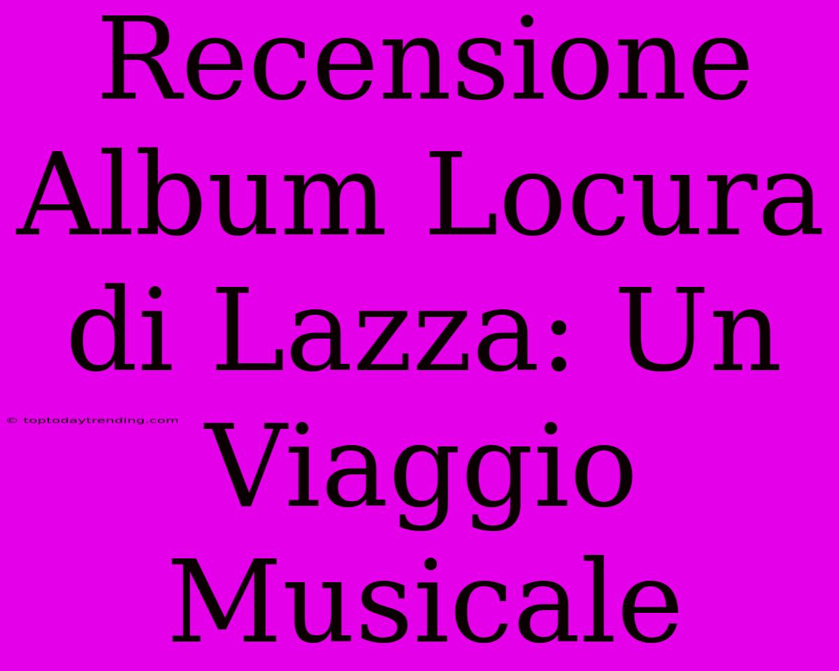 Recensione Album Locura Di Lazza: Un Viaggio Musicale