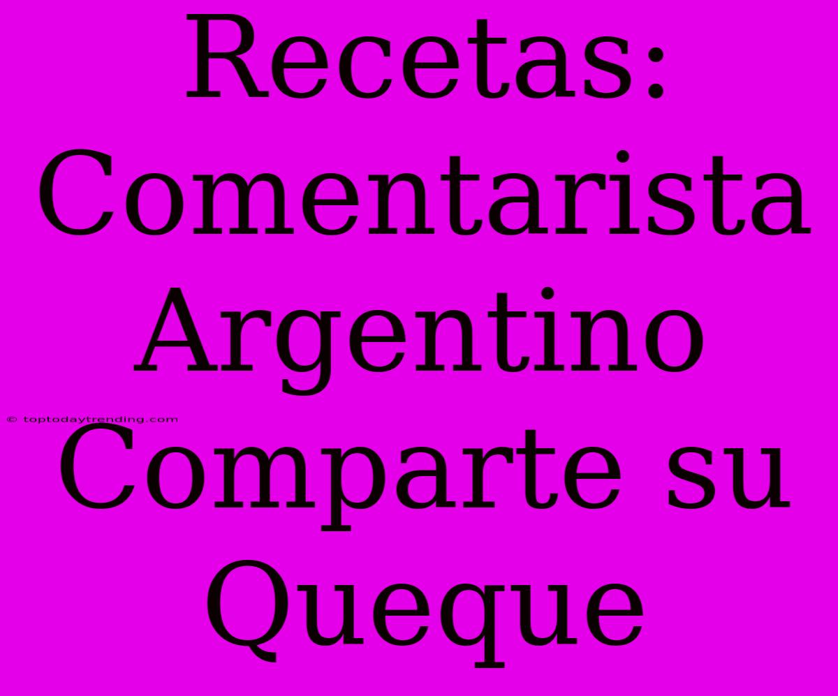 Recetas: Comentarista Argentino Comparte Su Queque