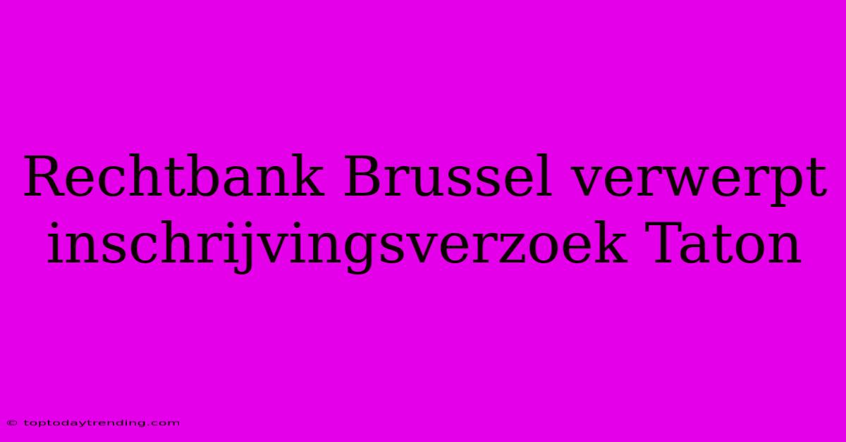 Rechtbank Brussel Verwerpt Inschrijvingsverzoek Taton