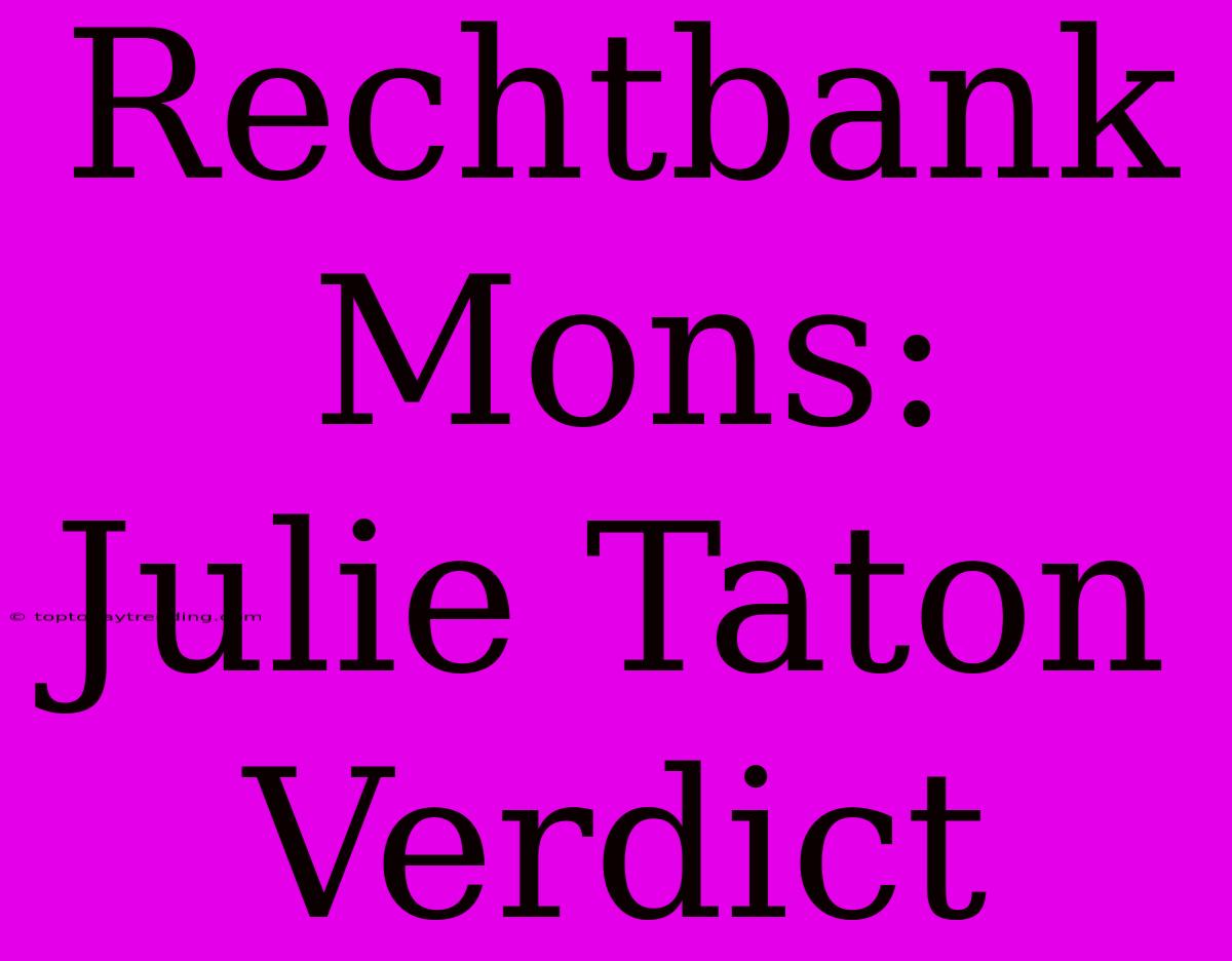 Rechtbank Mons:  Julie Taton Verdict