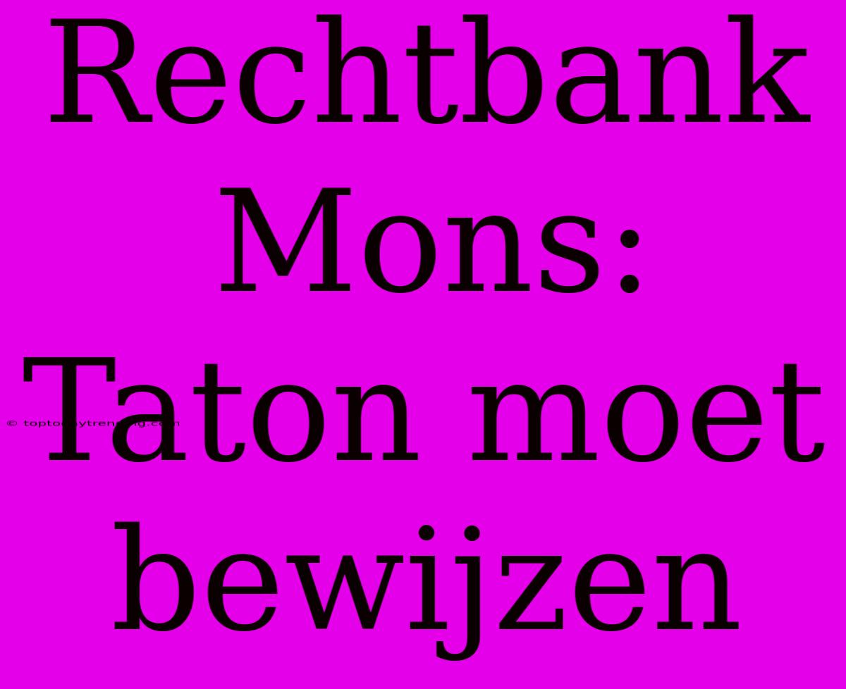 Rechtbank Mons: Taton Moet Bewijzen