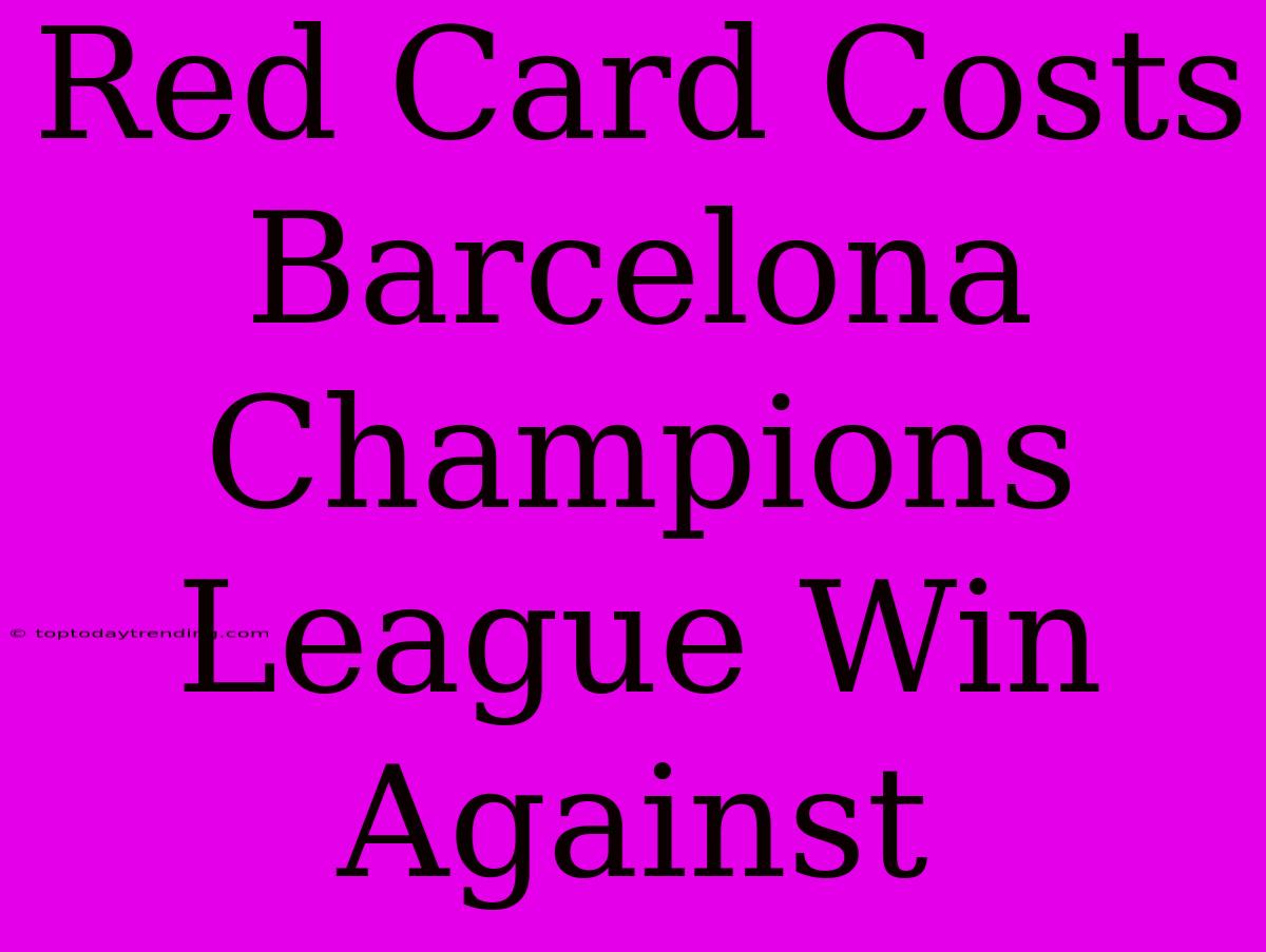 Red Card Costs Barcelona Champions League Win Against