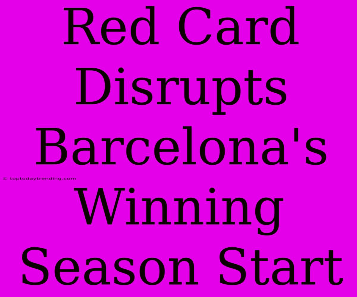 Red Card Disrupts Barcelona's Winning Season Start