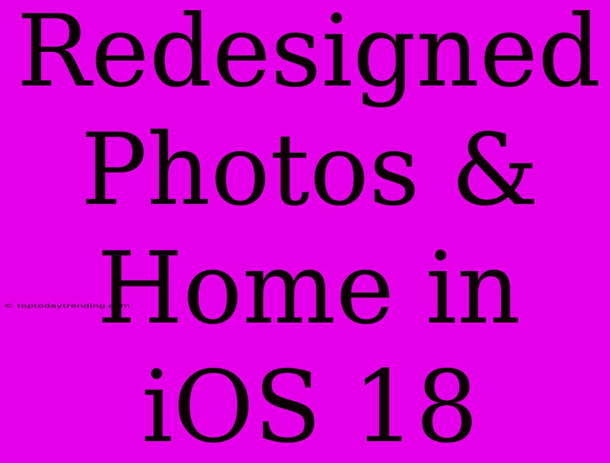 Redesigned Photos & Home In IOS 18